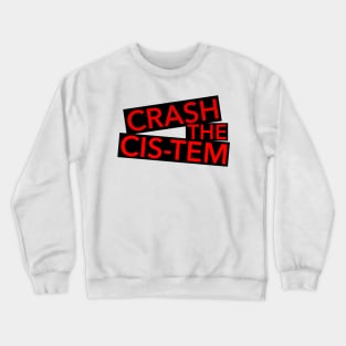 Crash the Cis-tem Crewneck Sweatshirt